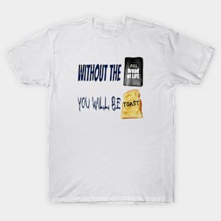 Jesus T-Shirts Without the Bread of Life You Will be Toast T-Shirt